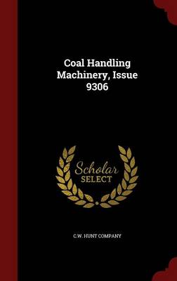 Coal Handling Machinery Issue 9306 by C.W. Hunt Company Hardcover | Indigo Chapters