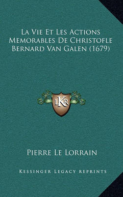 La Vie Et Les Actions Memorables De Christofle Bernard Van Galen (1679)