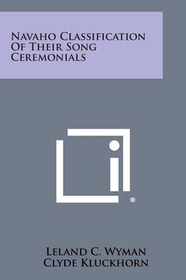 Navaho Classification of Their Song Ceremonials Paperback 1258984067 9781258984069 Leland C. Wyman  Clyde Kluckhorn