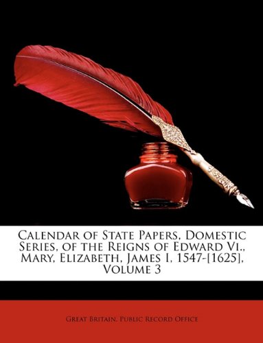 Calendar of State Papers Domestic Series of the Reigns of Edward Vi. Mary Elizabeth James I 1547-[1625] Volume 3 Paperback | Indigo | Indigo Chapters