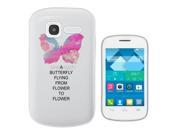 Alcatel One Touch Pop C1 Gel Silicone Case All Edges Protection Cover C0363 - Pink Butterfly Quote a Butterfly Flying from Flower to Flower