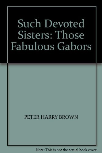 Such Devoted Sisters: Those Fabulous Gabors