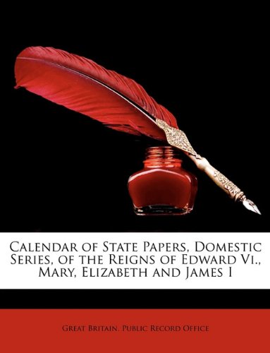 Calendar of State Papers Domestic Series of the Reigns of Edward Vi. Mary Elizabeth and James I Paperback | Indigo Chapters