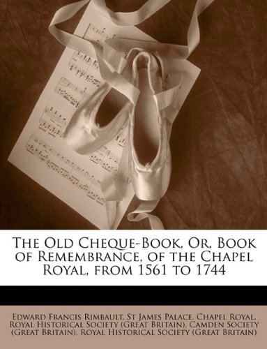 The Old Cheque-Book or Book of Remembrance of the Chapel Royal from 1561 to 1744 Paperback | Indigo Chapters