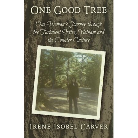 Pre-Owned One Good Tree: One Womans Journey Through the Turbulent Sixties  Vietnam and the Counter Culture  Paperback 1937303667 9781937303662 Irene I