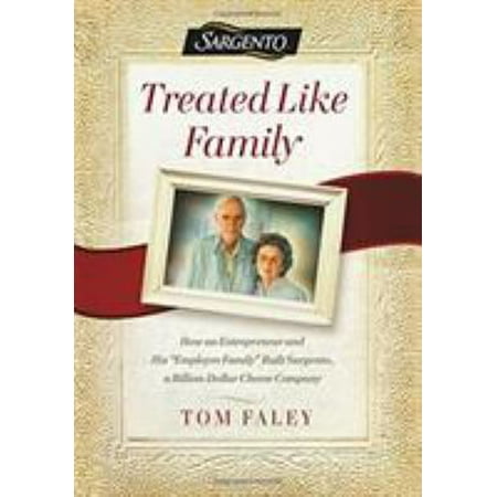 Pre-Owned Treated Like Family: How an Entrepreneur and His Employee Family Built Sargento  a Billion-Dollar Cheese Company (Hardcover) 1478992867 9781