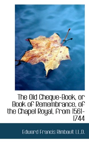 The Old Cheque-book or Book of Remembrance of the Chapel Royal from 1561-1744 Paperback | Indigo Chapters