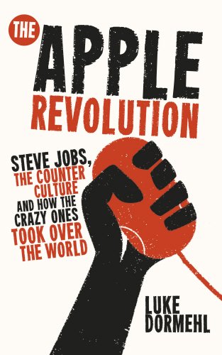 The Apple Revolution : Steve Jobs  the Counter Culture and How the Crazy Ones Took Over the World (Paperback) thumbnail