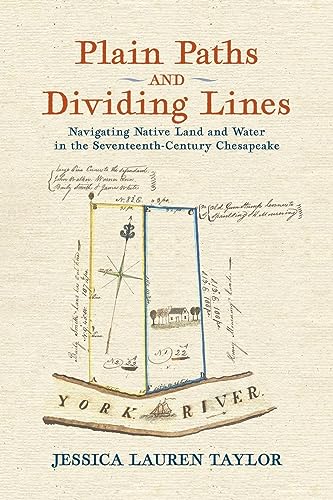 Plain Paths and Dividing Lines : Navigating Native Land and Water in the Seventeenth-Century Chesapeake Taylor, Jessica Lauren [Used - as New]