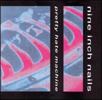 Nine Inch Nails ~ Pretty Hate Machine