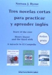 Tres Novelas Cortas Para Practicar Y Aprender Inglés Tears of the Rose - Henry Dwyer and the Third Wish - a Miracle in El Campello