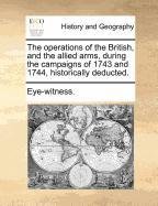 The Operations of the British and the Allied Arms During the Campaigns of 1743 and 1744 Historically Deducted. Paperback | Indigo Chapters