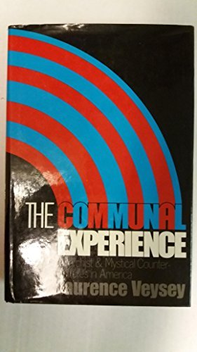 The Communal Experience; Anarchist and Mystical Counter-Cultures in America by Laurence R. Veysey (Hardcover)