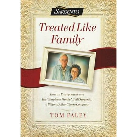 Pre-Owned Treated Like Family: How an Entrepreneur and His Employee Family Built Sargento  a Billion-Dollar Cheese Company (Hardcover) 1478992867 9781