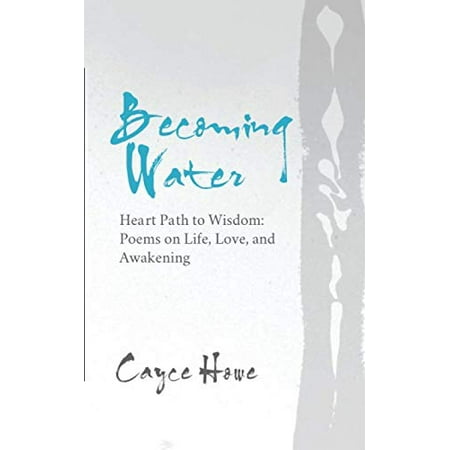 Pre-Owned Becoming Water: Heart Path to Wisdom: Poems on Life  Love  and Awakening Paperback