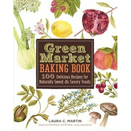 Pre-Owned Green Market Baking Book: 100 Delicious Recipes for Naturally Sweet Savory Treats Hardcover Laura C. Martin