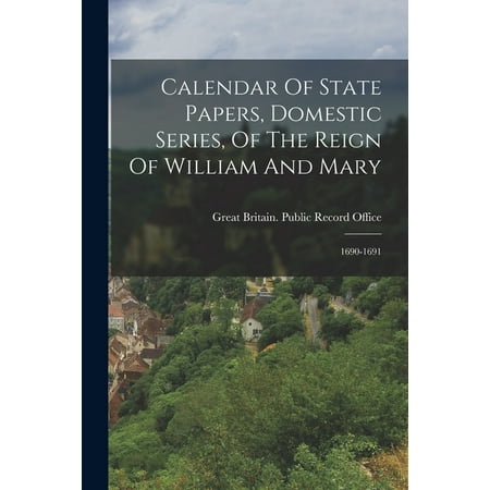 Calendar of State Papers  Domestic Series  of the Reign of William and Mary: 1690-1691 (Paperback)