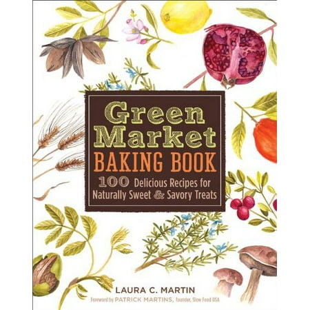 Pre-Owned Green Market Baking Book: 100 Delicious Recipes for Naturally Sweet & Savory Treats Hardcover