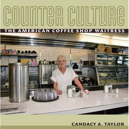 Counter Culture : the American Coffee Shop Waitress 9780801474408 Used / Pre-owned