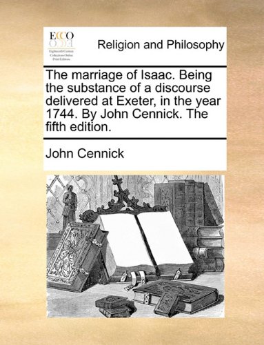The Marriage of Isaac. Being the Substance of a Discourse Delivered at Exeter in the Year 1744, Paperback | Indigo Chapters