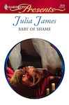 Baby of Shame (Harlequin Presents #2518) Julia James Author