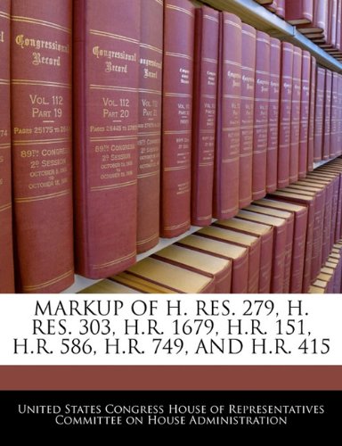 Markup of H. Res. 279 H. Res. 303 H.r. 1679 H.r. 151 H.r. 586 H.r. 749 and H.r. 415 by United States Congress House of Represen Paperback | Indigo Cha