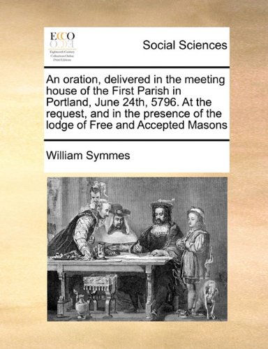 An Oration Delivered in the Meeting House of the First Parish in Portland June 24th 5796. at the Request and in the Presence of the Lodge of | Indigo