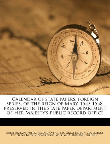 Calendar of State Papers Foreign Series of the Reign of Mary 1553-1558 Preserved in the State Paper Department of Her Majesty's Public Paperback | Ind