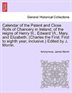 Calendar of the Patent and Close Rolls of Chancery in Ireland  of the Reigns of Henry III.  Edward VI.  Mary  and Elizabeth. (Charles the First. First