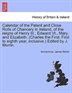 Calendar of the Patent and Close Rolls of Chancery in Ireland  of the Reigns of Henry III.  Edward VI.  Mary  and Elizabeth. (Charles the First. First