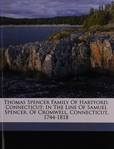 Thomas Spencer Family of Hartford Connecticut; in the Line of Samuel Spencer of Cromwell Connecticut 1744-1818 Paperback | Indigo Chapters