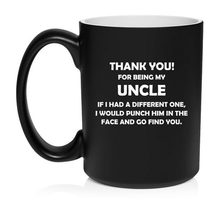 Uncle Thank You for Being My Funny Ceramic Coffee Mug Tea Cup Gift (15oz Matte Black)