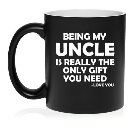 Being My Uncle Is Really the Only Gift You Need Funny Gift for Uncle (11oz Matte Black)