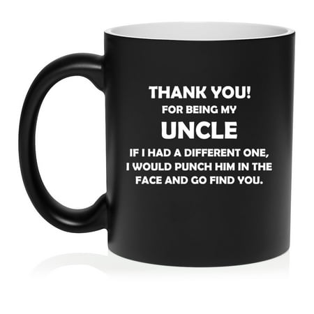 Uncle Thank You for Being My Funny Ceramic Coffee Mug Tea Cup Gift (11oz Matte Black)