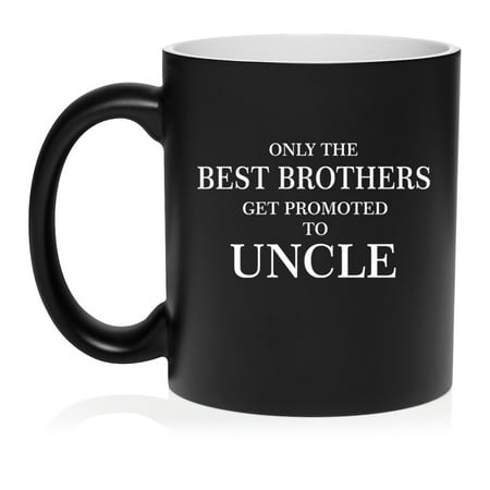 The Best Brothers Get Promoted to Uncle Ceramic Coffee Mug Tea Cup Gift (11oz Matte Black)