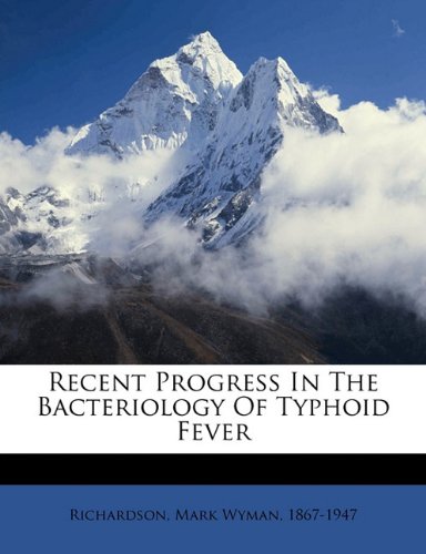 Recent Progress in the Bacteriology of Typhoid Fever (Paperback)