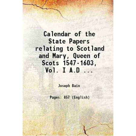 Calendar of the State Papers Relating to Scotland and Mary  Queen of Scots 1547-1603  Vol. I a.D ... 1898 [Hardcover]