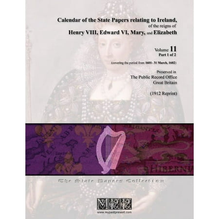 Calendar of the State Papers Relating to Ireland  of the Reigns of Henry VIII  Edward VI  Mary  and Elizabeth - Volume 11 [Part 1 of 2] (1601- 31 Marc