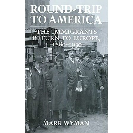 Round-Trip to America: the Immigrants Return to Europe  18801930  Pre-Owned Hardcover 0801428750 9780801428753 Mark Wyman