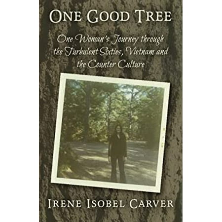 One Good Tree : One Women S Journey Through the Turbulent Sixties  Vietnam and the Counter-Culture 9781937303662 Used / Pre-owned