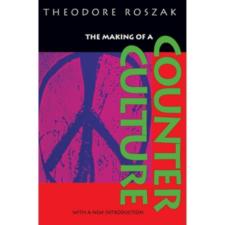 Pre-Owned the Making of a Counter Culture: Reflections on the Technocratic Society and Its Youthful (Paperback 9780520201224) by Theodore Roszak