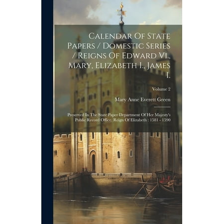 Calendar of State Papers / Domestic Series / Reigns of Edward Vi.  Mary  Elizabeth I.  James I.: Preserved in the State Paper Department of Her Majest