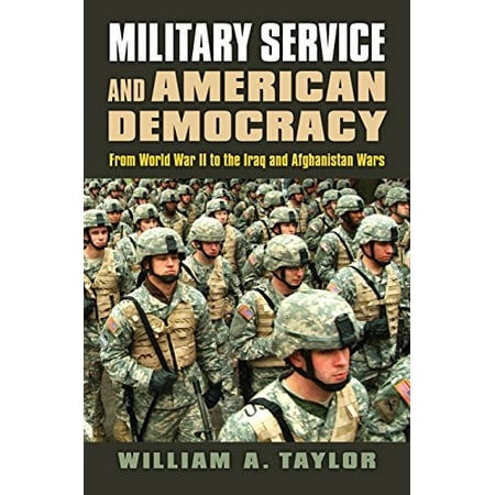 Military Service and American Democracy: from World War II to the Iraq and Afghanistan Wars (Modern War Studies) (Hardcover  Used  9780700623204  0700