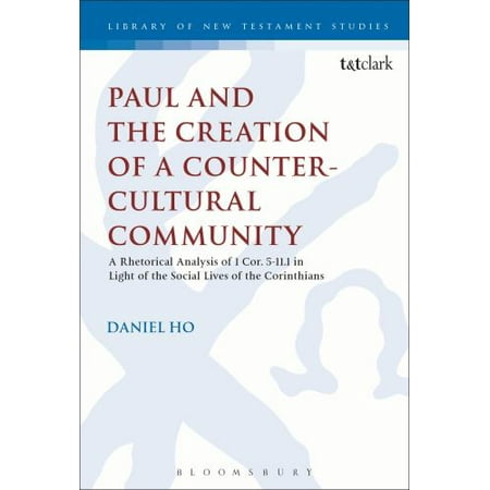 Pre-Owned Paul and the Creation of a Counter-Cultural Community: a Rhetorical Analysis of 1 Cor. 5.1-11.1 in Light of the Social Lives of the Corinthi