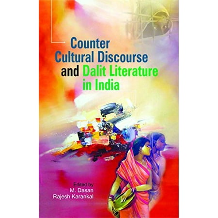 Counter Cultural Discourse and Dalit Literature in India - Rajesh Karankal M Dasan